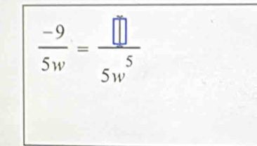  (-9)/5w = □ /5w^5 