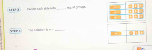 Divide each side into _equal groups. + 
+ 
+ 
STEP 4 The solution is n= _ 
+