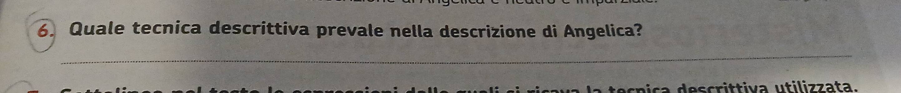 Quale tecnica descrittiva prevale nella descrizione di Angelica? 
_ 
a scrittiva utilizzata.