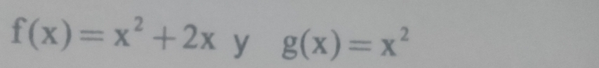 f(x)=x^2+2x y g(x)=x^2