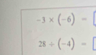 -3* (-6)=
28/ (-4)=