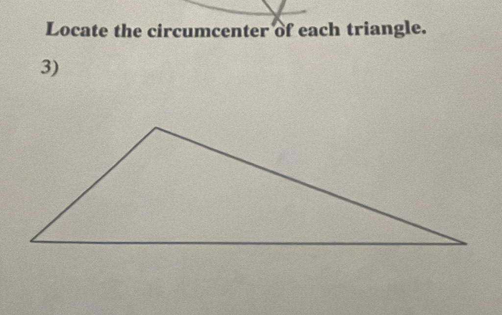 Locate the circumcenter of each triangle. 
3)