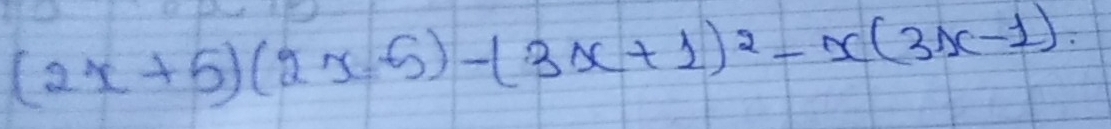 (2x+5)(2x-5)-(3x+1)^2-x(3x-1).