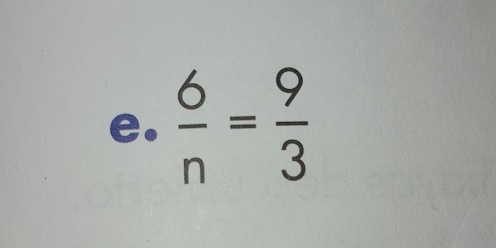  6/n = 9/3 