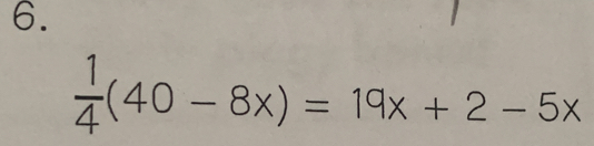  1/4 (40-8x)=19x+2-5x