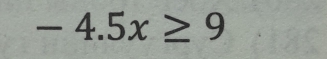 -4.5x≥ 9