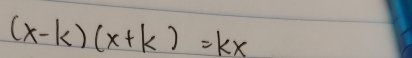 (x-k)(x+k)=kx