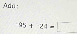 Add:
-95+^-24=□