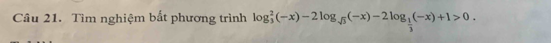 Tìm nghiệm bất phương trình log _ 2/3 (-x)-2log _sqrt(3)(-x)-2log _ 1/3 (-x)+1>0.