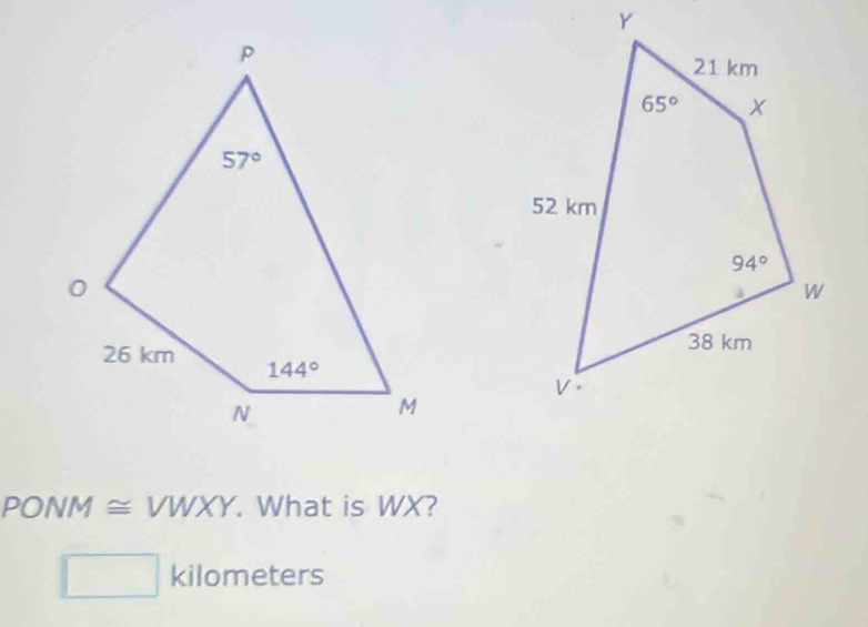 PONM ≅ VWX Y. What is WX?
kilometers