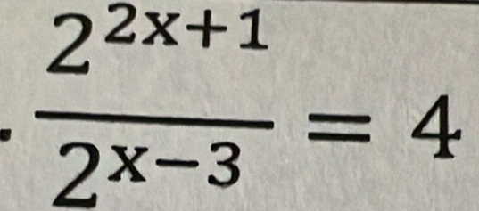  (2^(2x+1))/2^(x-3) =4