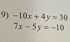 -10x+4y=30
7x-5y=-10