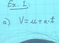 Ex. I: 
a V=u+a· t