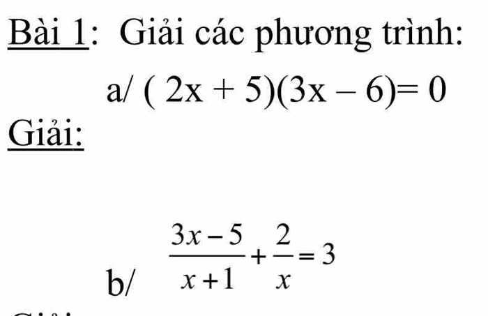 Giải các phương trình:
a/(2x+5)(3x-6)=0
Giải: 
b/  (3x-5)/x+1 + 2/x =3