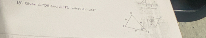 A
[ 9 D
, Given △ PQR and △ STU , what is m∠ Q 7
15