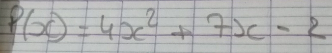 P(x)=4x^2+7x-2