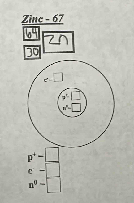 Zìnc - 67
20
p^+=□
e^-=□
n^0=□