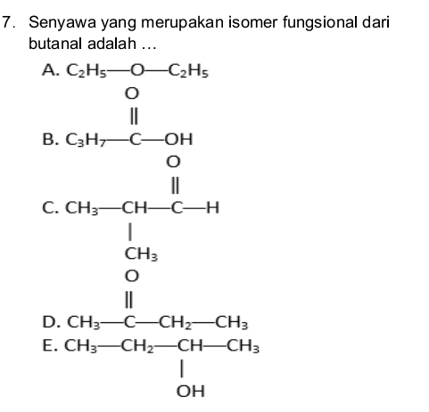 Senyawa yang merupakan isomer fungsional dari
but
A beginarrayr a_1 whens * hen ·s - when □ ^ when beginarrayr 1 1 when □ endarray
B
C