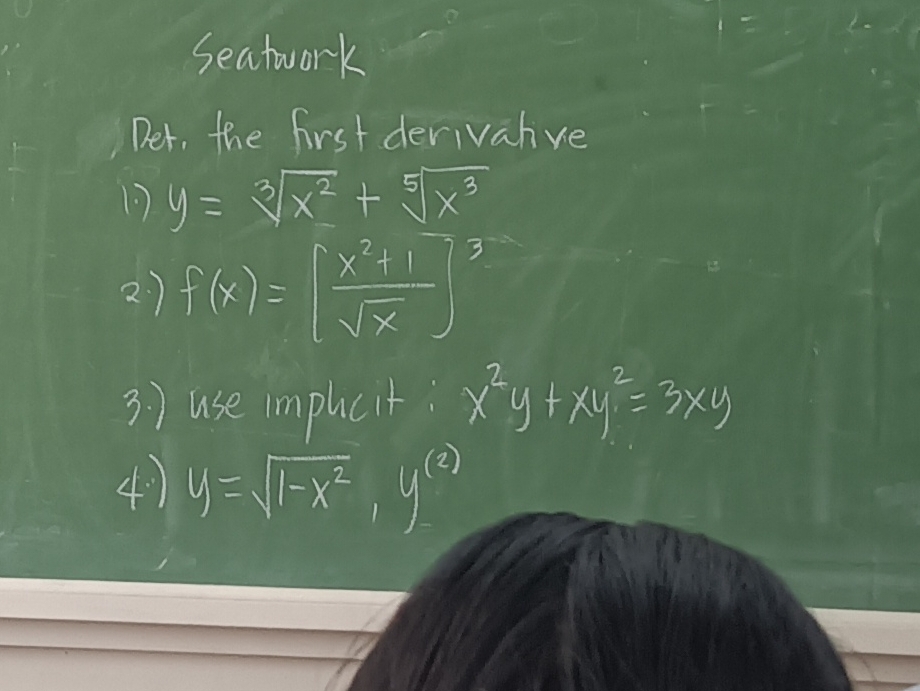 Seatwork 
Der, the first derivalve 
1 y=sqrt[3](x^2)+sqrt[5](x^3)
2) f(x)=[ (x^2+1)/sqrt(x) ]^3
3 ) use imphcit: x^2y+xy^2=3xy
4) y=sqrt(1-x^2), y^((3))