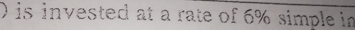 0 is invested at a rate of 6% simple in