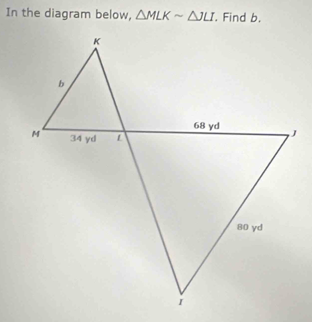 In the diagram below, △ MLKsim △ JLI. Find b.