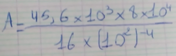 A=frac 45,6* 10^3* 8* 10^416* (10^2)^-4