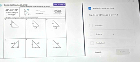 Rpecial Right Idangles, 41° 45°. 90° Lnut 10 Page 4
MULTIPLE-CHOICE QUESTION
45°-45°-90°
-LHg=
_
Soecial Rgh
The 45-45-90
1. find the missing sdes in each tosces tght trarate . Mangle triangle is always ?

. iscacales
t. 4
Scalere
6 F
=-1 Equilateral
Rewatch