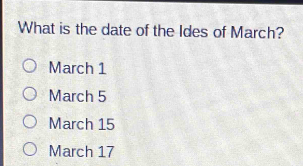 What is the date of the Ides of March?
March 1
March 5
March 15
March 17