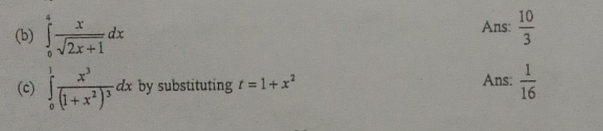 ∈tlimits _0^(4frac x)sqrt(2x+1)dx Ans:  10/3 
(c) ∈tlimits _0^(1frac x^3)(1+x^2)^3dx by substituting t=1+x^2 Ans:  1/16 