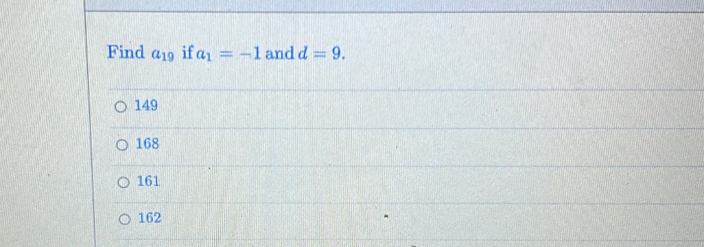 Find a_19 if a_1=-1 and d=9.
149
168
161
162