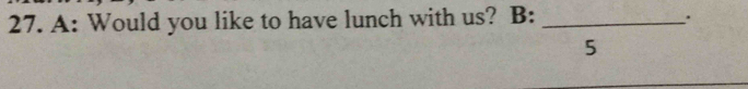 A: Would you like to have lunch with us? B:_ 
5