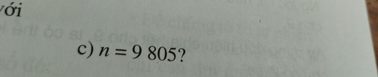 Với 
c) n=9805 ?