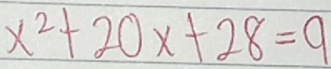 x^2+20x+28=9