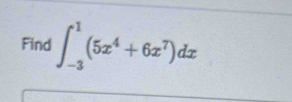 Find ∈t _(-3)^1(5x^4+6x^7)dx