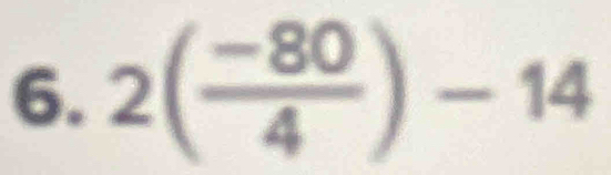 2( (-80)/4 )-14