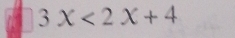 3x<2x+4