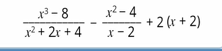  (x^3-8)/x^2+2x+4 - (x^2-4)/x-2 +2(x+2)