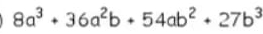 8a^3+36a^2b+54ab^2+27b^3