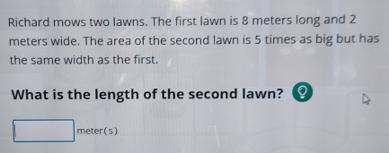 Solved: Richard mows two lawns. The first lawn is 8 meters long and 2 ...