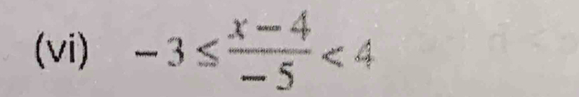 (vi) -3≤  (x-4)/-5 <4</tex>