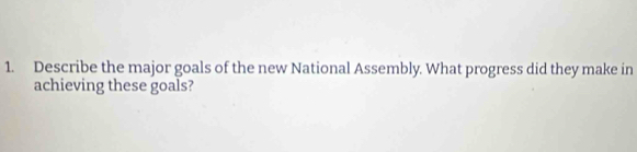 Describe the major goals of the new National Assembly. What progress did they make in 
achieving these goals?