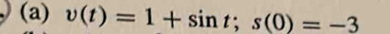 v(t)=1+sin t; s(0)=-3