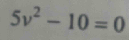 5v^2-10=0