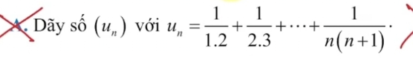 A Dãy số (u_n) với u_n= 1/1.2 + 1/2.3 +·s + 1/n(n+1) · )