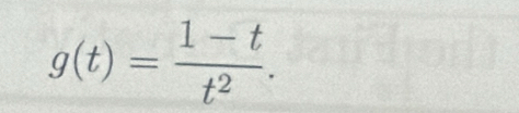 g(t)= (1-t)/t^2 .