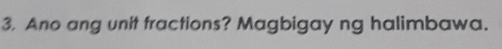 Ano ang unit fractions? Magbigay ng halimbawa.