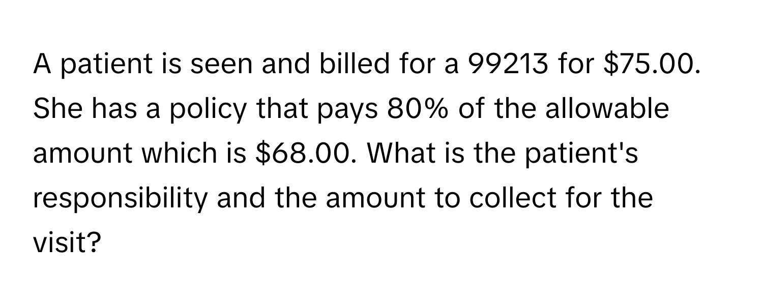 Solved: A patient is seen and billed for a 99213 for $75.00. She has a ...