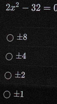 2x^2-32=0
±8
±4
±2
±1