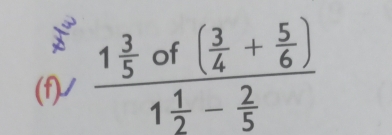 2 
(f)√ frac 1 3/5 of( 3/4 + 5/6 )1 1/2 - 2/5 