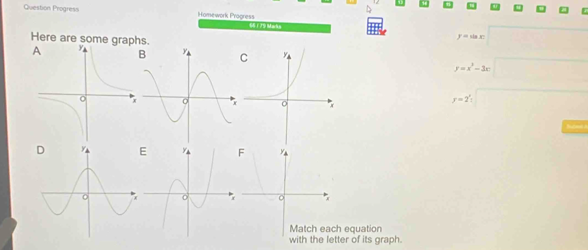 Question Progress Homework Progress
66 / 79 Marks
Here are some graphs.
y=sin x□
y=x^3-3x□
y=2^x:□
Sucest à
equation
r of its graph.